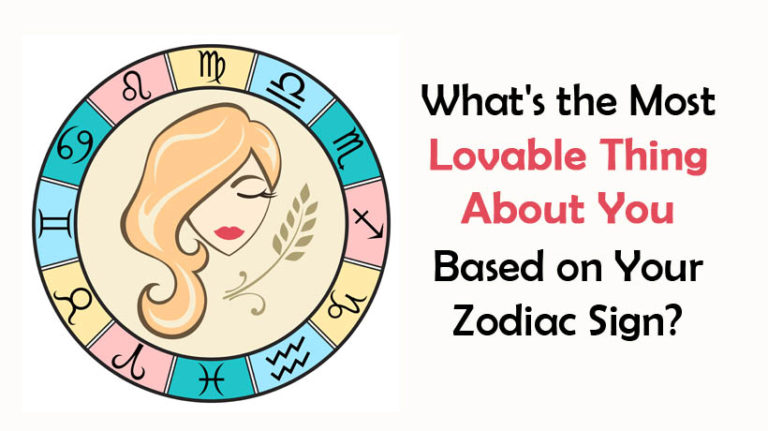 What S The Most Lovable Thing About You Based On Your Zodiac Sign