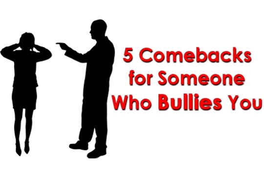 5 Comebacks For Someone Who Bullies You WomenWorking