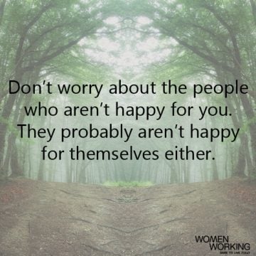 Don't Worry About The People Who Aren't Happy For You - Womenworking