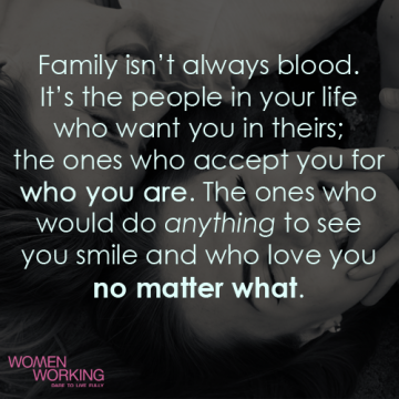 Family isn't always blood - WomenWorking