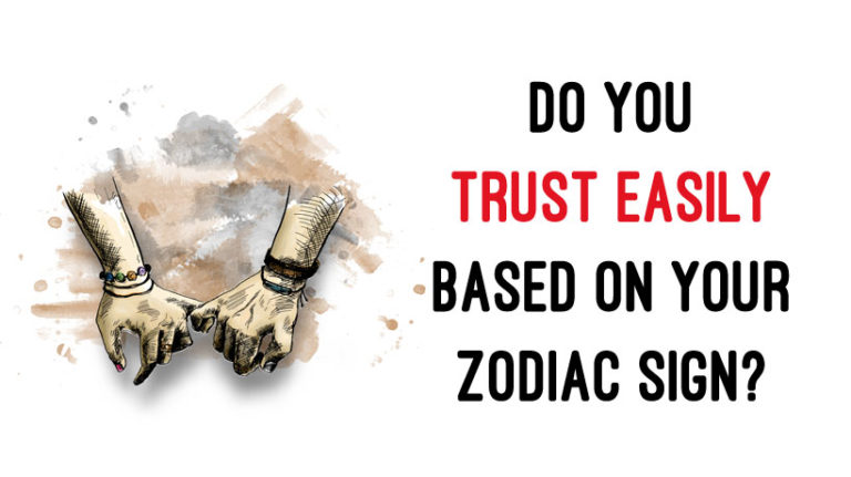 Do You Trust Easily Based On Your Zodiac Sign? - WomenWorking