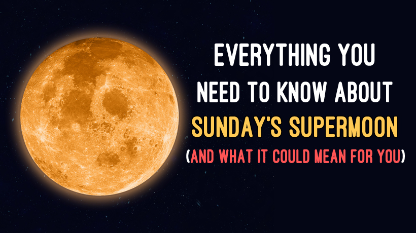 Everything You Need To Know About Sunday S Supermoon And What It Could Mean For You Womenworking