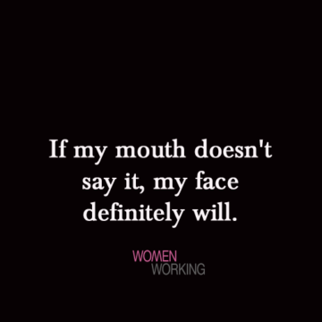 If my mouth doesn't say it... - WomenWorking