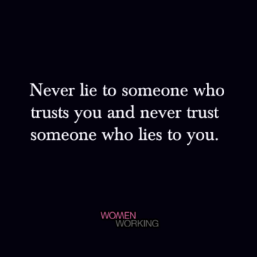 Never lie to someone who trusts you... - WomenWorking