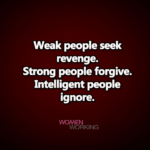 Weak people seek revenge... - WomenWorking