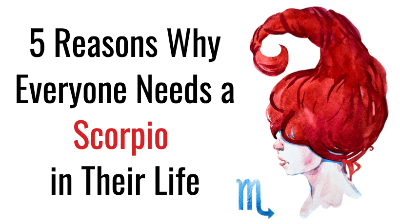 5 Reasons Why Everyone Needs a Scorpio in Their Life - WomenWorking