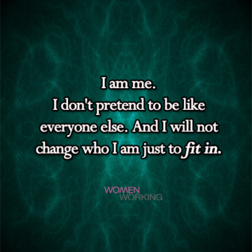 I am me. I don't pretend to be like everyone else... - WomenWorking