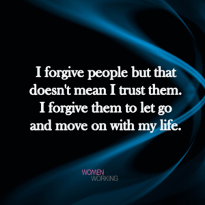 I forgive people but that doesn't mean I trust them. - WomenWorking