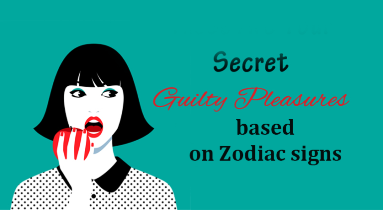 Secret Guilty Pleasures Based On Zodiac Signs Womenworking