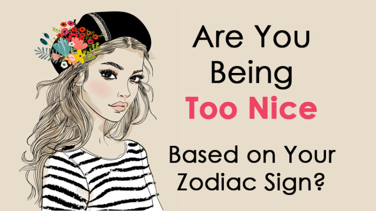 are-you-being-too-nice-based-on-your-zodiac-sign-womenworking