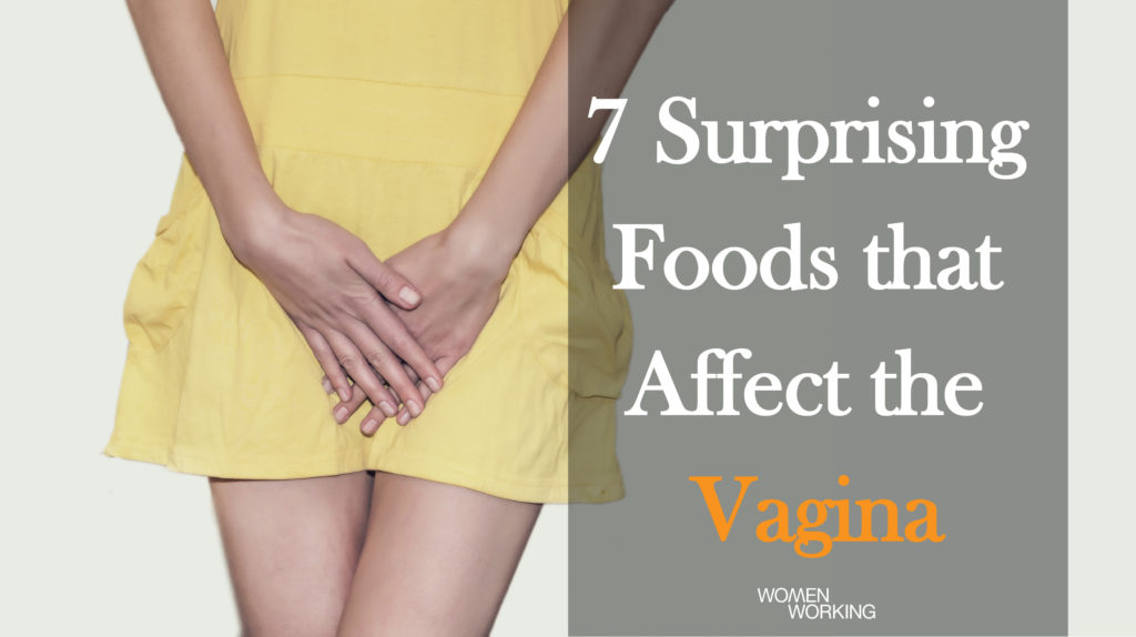 Surprising Foods That Can Affect Your Vagina Womenworking