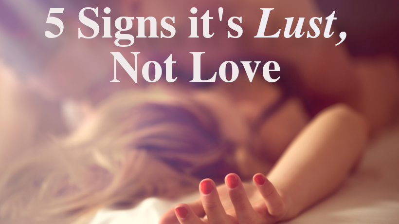 5 Signs It s Lust Not Love WomenWorking