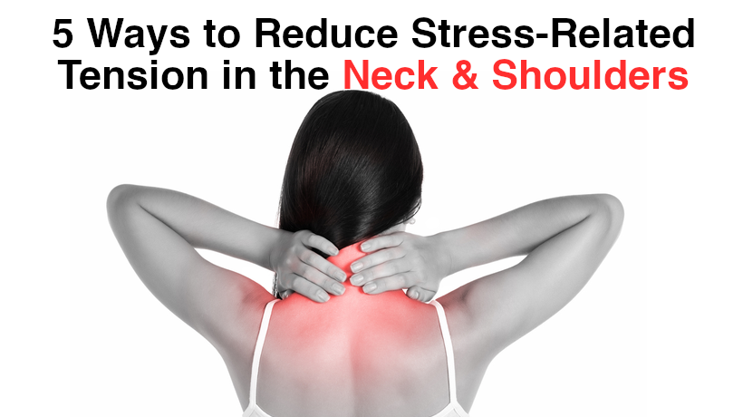 5 Ways to Reduce Stress-Related Tension in the Neck and Shoulders -  WomenWorking